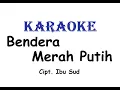 Lagu KARAOKE BENDERA MERAH PUTIH    Cipt. Ibu Sud