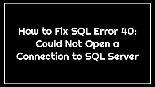 Fix SQL Error 40 Could Not Open a Connection to SQL Server