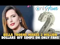Bella Thorne Makes 2 Million Dollars on ONly Fans Off Simps and IG Thotties Get Mad