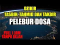 Download Lagu DZIKIR TASBIH, TAHMID DAN TAKBIR | FULL 1 JAM TANPA IKLAN