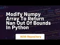 modify numpy array to return nan out of bounds in python