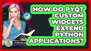 How Do PyQt Custom Widgets Extend Python Applications - Python Code School