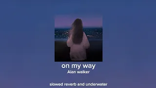 alan walker on my way audioedit slowed and reverb underwater lyrics