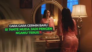 jangan kelamaan didepan cermin t4nteee alur film