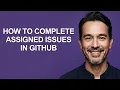 How to Complete Assigned Issues In Github - KevinHowTo