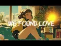 Download Lagu Rihanna - We Found Love (Slowed and Reverb)  ft. Calvin Harris