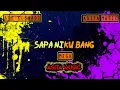 Download Lagu Sapa nihan niku bang mix dut (Mega) Karaoke Nada wanita arr:Kusnadi
