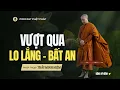 Lagu 1 Cách Đơn Giản Để Vượt Qua Lo Lắng, Bất An | Thầy Minh Niệm