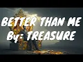 Download Lagu TREASURE - BETTER THAN ME (Lyrics)