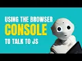 Using the browser console to talk to JavaScript JavaScript from Scratch