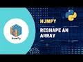 Python NumPy Tutorial Reshape an Array