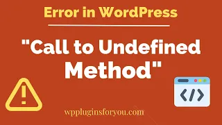 Solved Fatal error - Call to undefined method in WordPress