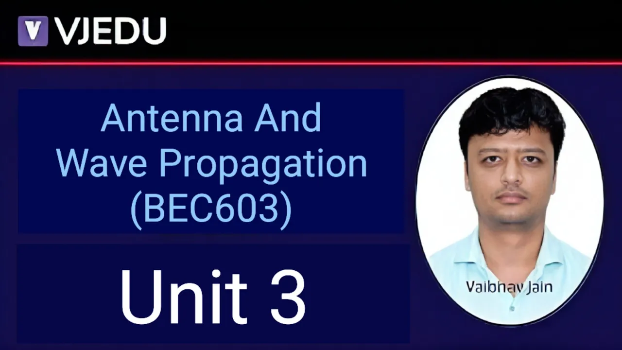 Antenna And Wave Propagation | Vaibhav Jain | Unit-3 |  Electronics Engineering | AKTU