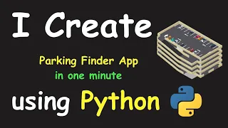 I CREATE PARKING FINDER APP IN 1 MIN USING PYTHON LEARN PYTHON BY BUILDING SIMPLE PROJECTS