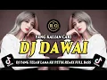 Download Lagu DJ DAWAI - YANG TELAH LAMA KU PETIK REMIX FULL BASS VIRAL TIKTOK TERBARU 2023