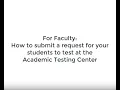 For Faculty How to Submit a Request for Students to Test
