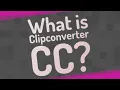 What is Clipconverter CC