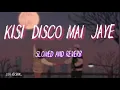 Kisi Disco Jaye song Slowed and reverb Udit narayan lofi version