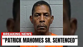 Patrick Mahomes Sr Sentenced Goodbye Forever