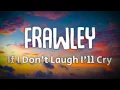 Download Lagu Frawley - If I Don't Laugh I'll Cry (Lyrics)