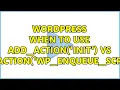 Wordpress When to use add - action init vs add