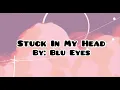 Download Lagu BLU EYES - stuck in my head (lyrics)