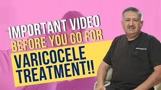 Important Video before you go for Varicocele Treatment!!