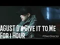 AGUST D Give It To Me For 1 Hour