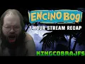 Encino Bog - 7 Hour Stream Recap