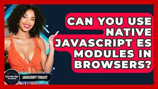 Can You Use Native JavaScript ES Modules In Browsers - JavaScript Toolkit