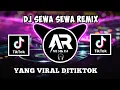 DJ SEWA SEWA REMIX VIRAL TIKTOK TERBARU FULL BASS