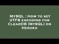 MySQL How to set UTF8 encoding for ClearDB MySQL on Heroku