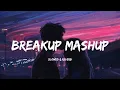 Breakup Mashup 2022 - Broken Heart Songs (slowed+Reverb) - Devotion Vibes