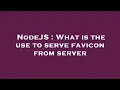 NodeJS What is the use to serve favicon from server