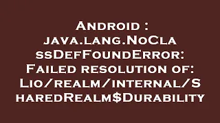 Android java lang NoClassDefFoundError Failed resolution of Durab