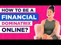 How to Be a Financial Dominatrix Online