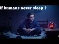 What would happen if humans never slept? | What If Humans Never Slept ? | Life Without Sleep