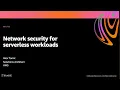 AWS re Invent 2020 Network security for serverless workloads