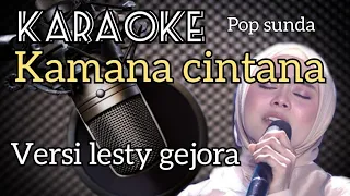 Download KARAOKE - KAMANA CINTANA - VERSI LESTI GEJORA - POP SUNDA MP3