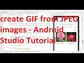 How to create a GIF from JPEG images in your Android App -Android Studio complete code