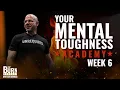 Take Action Build Your Legacy Mental Toughness Academy Week 6