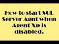 How to start SQL Server Agent when Agent Xp is disabled