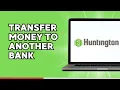 How to Transfer Money from Huntington Bank to Another bank