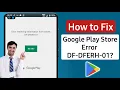 How to fix error retrieving information from server df-dferh-01 google play store error problem