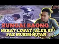 SUNGAI BAONG: NEKAT LEWAT SP PAS MUSIM PENGHUJAN SAMPEK BERMALAMAN DI JALAN.