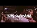 Ishq Sufiyana( slowed reverb ) (BEST love song)
