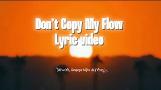 Mwizz George Kipa Frozy Don T Copy My Flow Official Lyric Video 