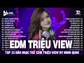 Lagu EDM TRIỆU VIEW BY MINH QUÂN | BXH Nhạc Trẻ Remix Hay Nhất 2025 | Top 15 Bản EDM TikTok Hot Trend