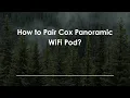 How to Pair Cox Panoramic WiFi Pod