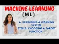 Choosing a Target Function Step-2 In Designing A Learning System ML